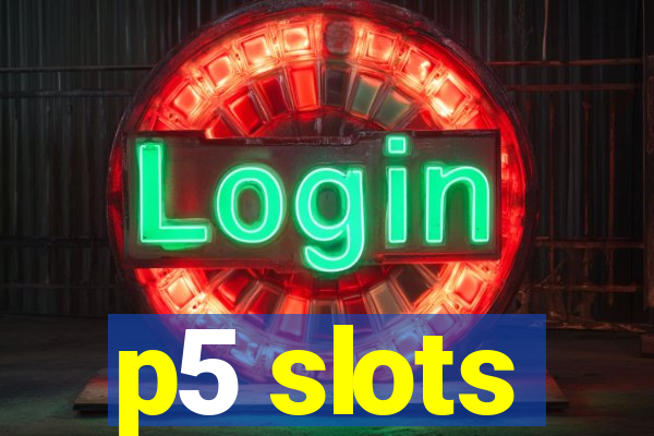 p5 slots